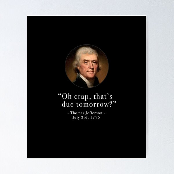 Item preview, "Oh crap that's due tomorrow?" - Thomas Jefferson - July 3rd, 1776 designed and sold by Primotees.
