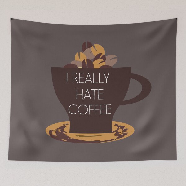Item preview, I REALLY HATE COFFEE- ANTI COFFEE DESIGN - I HATE COFFEE designed and sold by Iskybibblle.