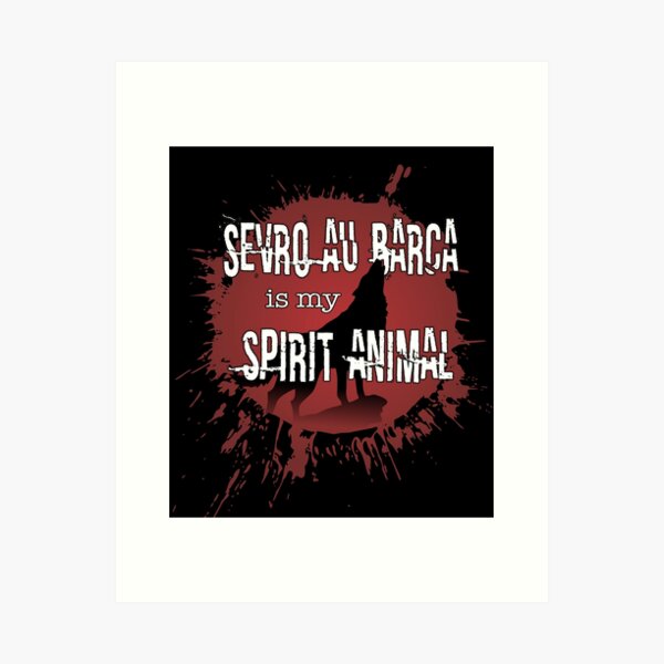 Sevro au Barca is my Spirit Animal Art Print