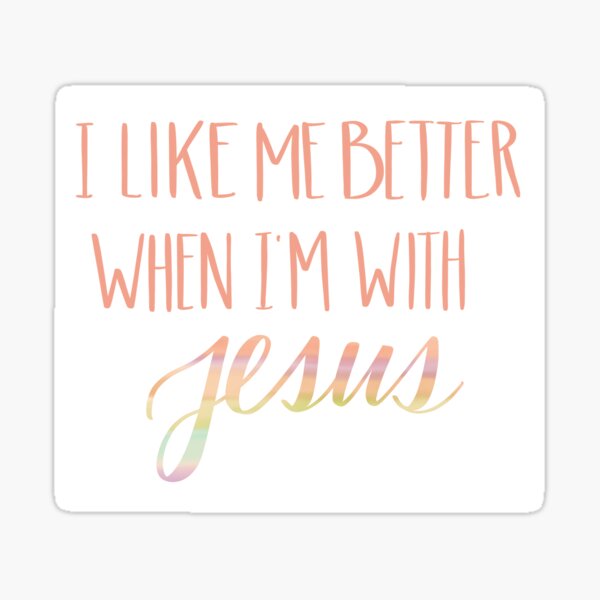 Item preview, I Like me better when I’m with Jesus sticker designed and sold by CreativeMisc.