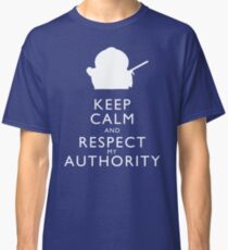 Keep Calm and Respect My Authority Classic T-Shirt