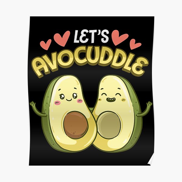 Funny Lets Avocuddle Cute Avocado Cuddling Pun Poster By Perfectpresents Redbubble 3813