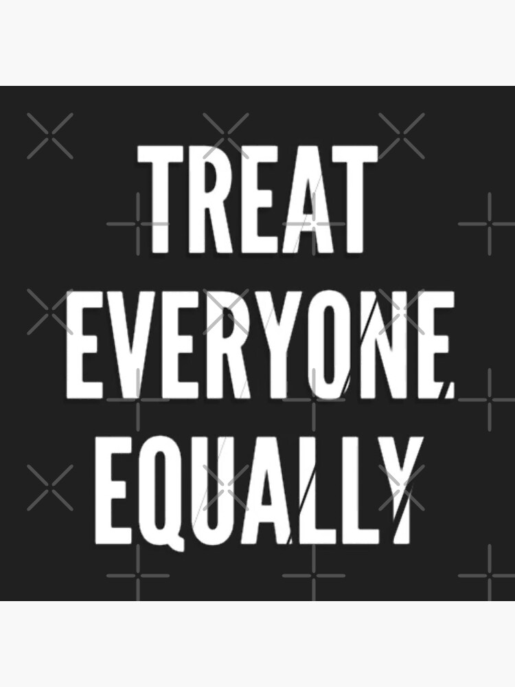 Treat Everyone Equally Sticker For Sale By Lehonani Redbubble 