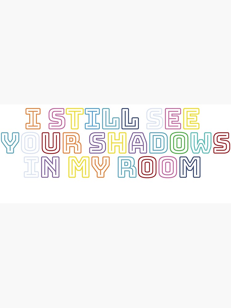  i still see your shadows in my room art print by illustratorluke