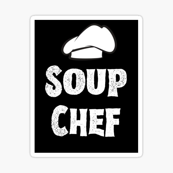 "Soup chef" Sticker by soapvivor1 Redbubble
