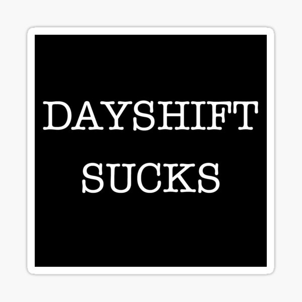DAYSHIFT SUCKS Sticker