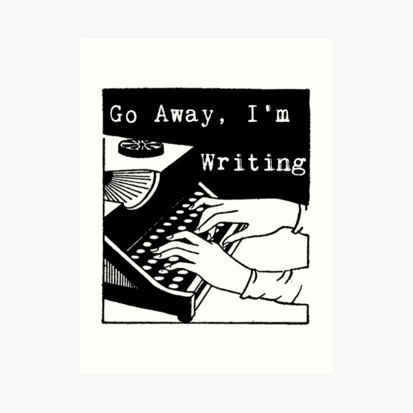 Go Away, I'm Writing Art Print