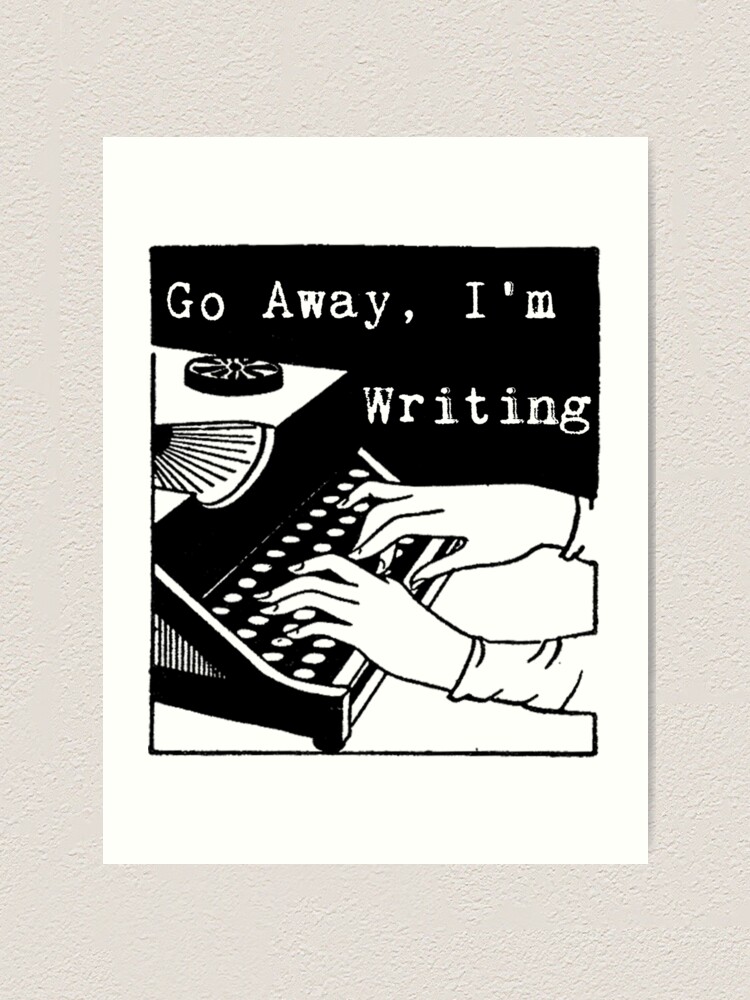 Alternate view of Go Away, I'm Writing Art Print