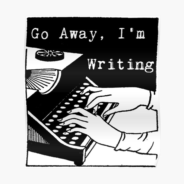 Go Away, I'm Writing Poster