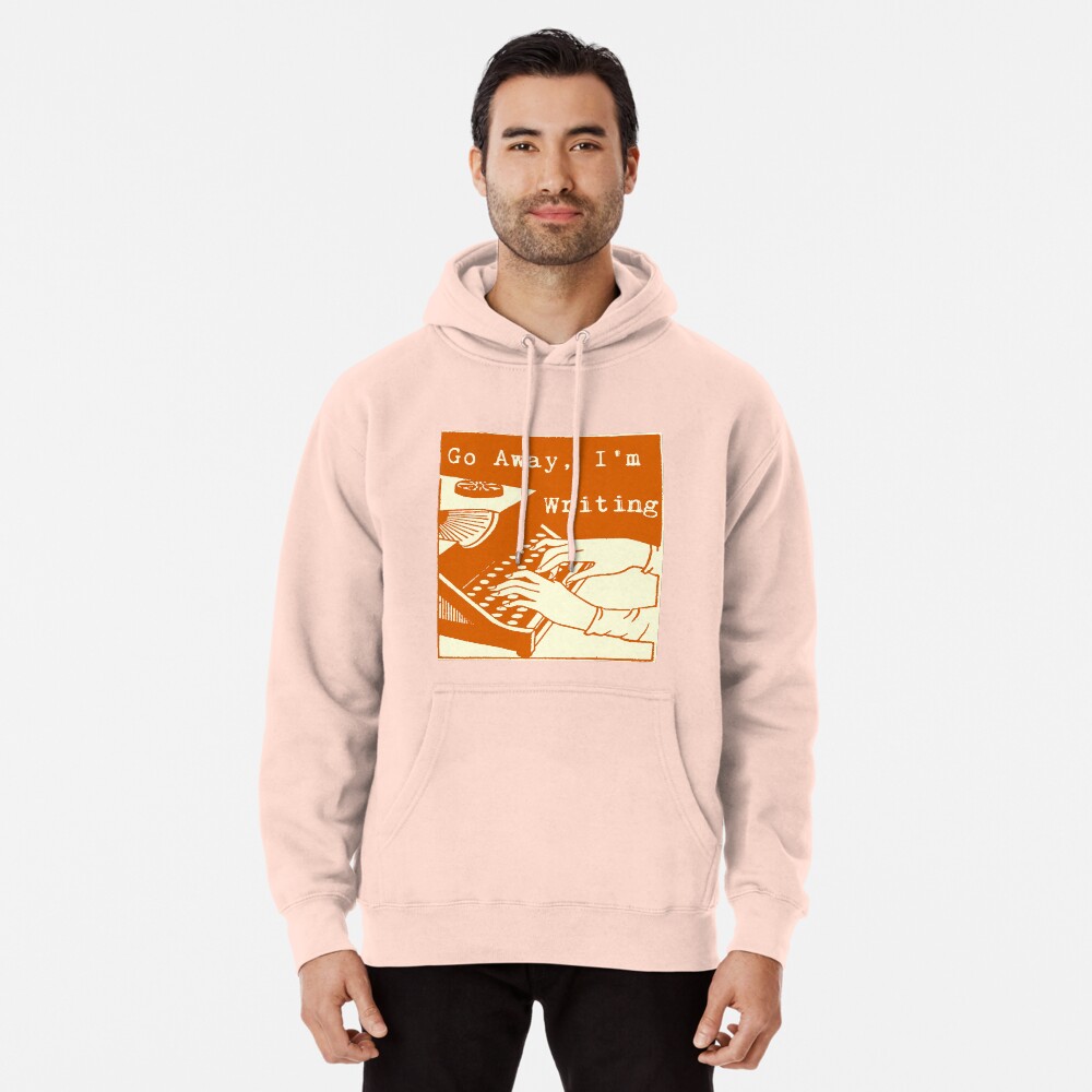 Go Away I m Writing Burnt Orange Pullover Hoodie