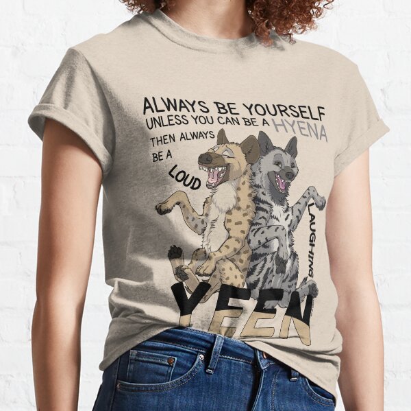 Always be a hyena! (for light backgrounds) Classic T-Shirt