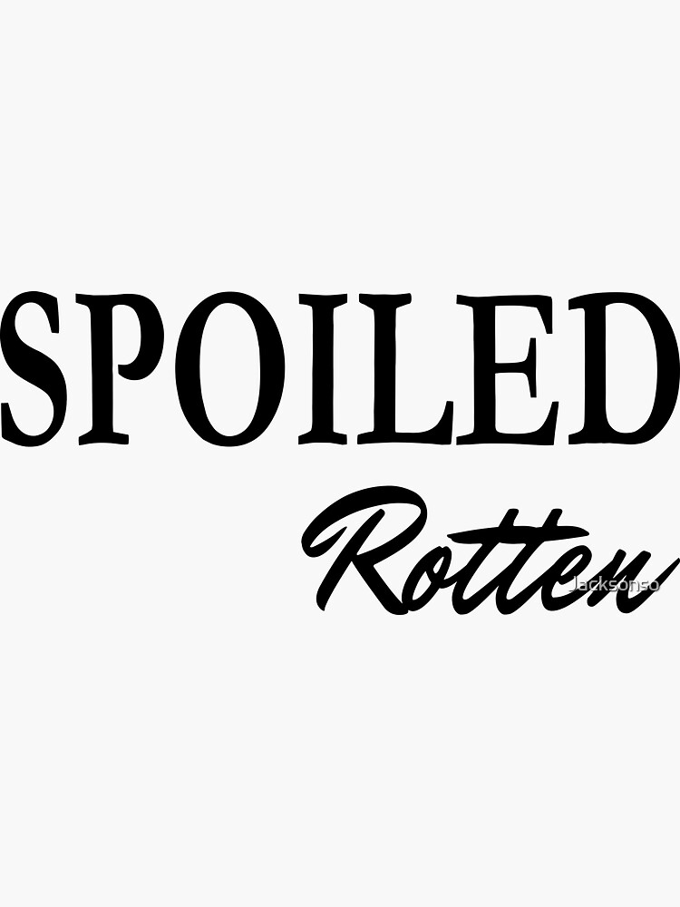 "Spoiled Rotten " Sticker for Sale by Jacksonso Redbubble