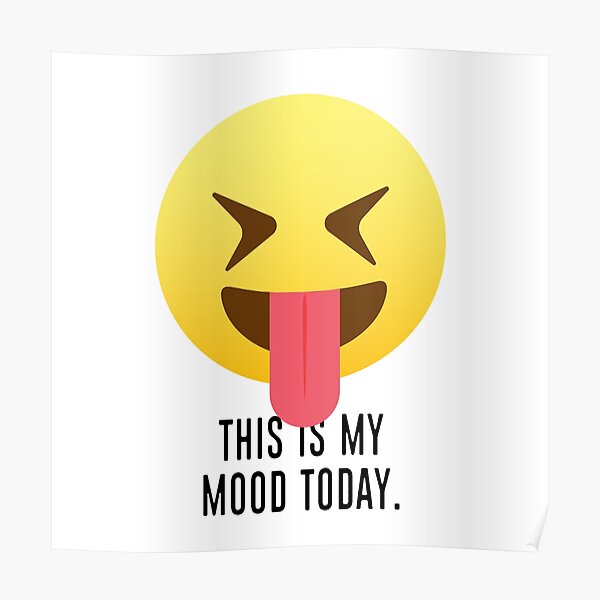 Este es mi estado de ánimo hoy: te estoy mostrando mi lengua Póster