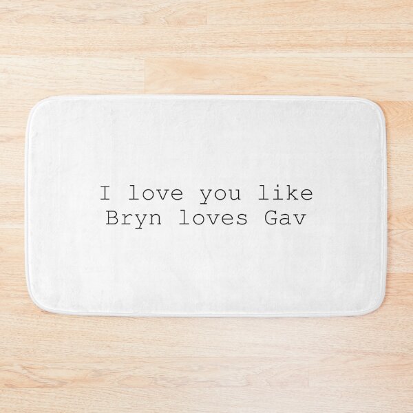 Item preview, I love you like Bryn loves Gav | Valentines | Black designed and sold by SJ Designs.