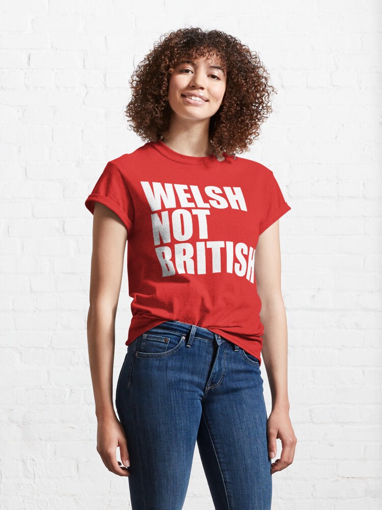 Alternate view of Welsh Not British Classic T-Shirt
