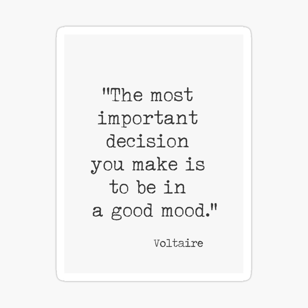 Voltaire quote. The most important decision you make is to be in a good  mood." Greeting Card for Sale by Arimila | Redbubble