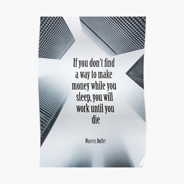Warren Buffet - Make Money While You Sleep, or Work Until You Die Poster