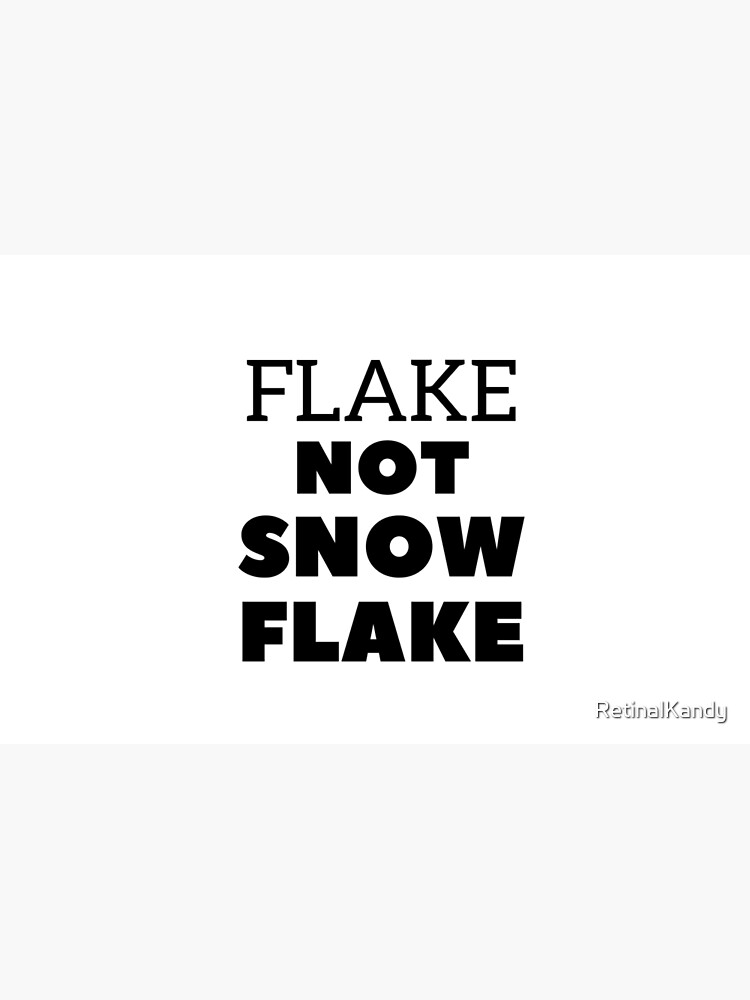 Flake NOT SNOW FLAKE by RetinalKandy