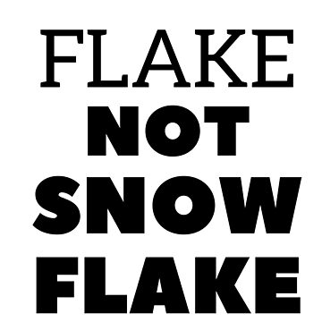 Artwork thumbnail, Flake NOT SNOW FLAKE by RetinalKandy