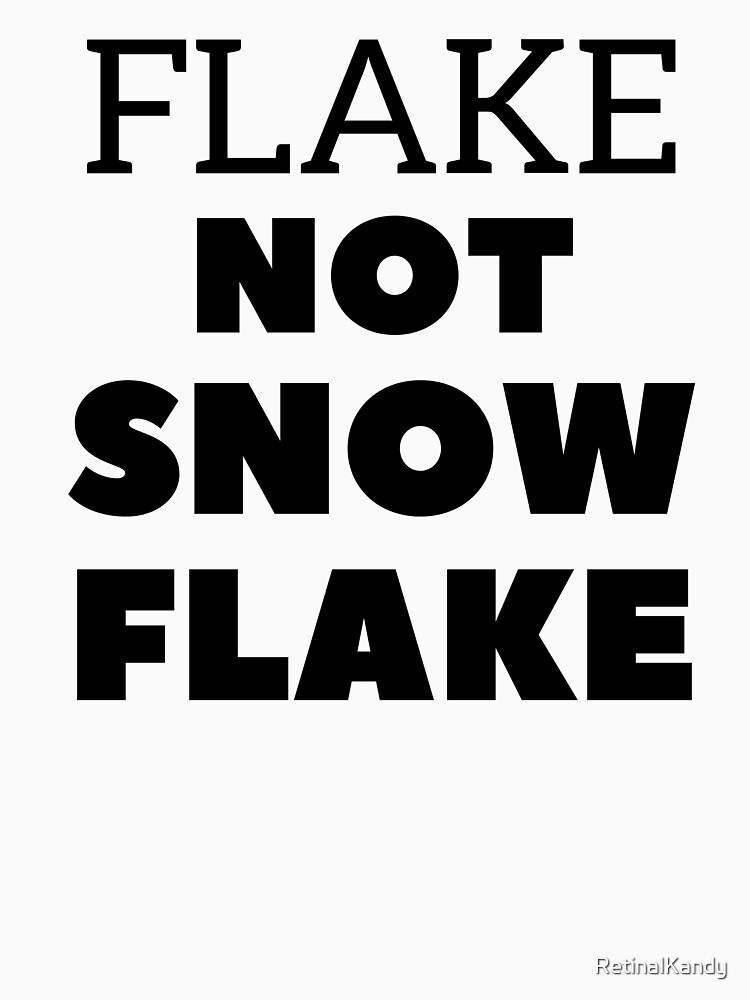 Flake NOT SNOW FLAKE by RetinalKandy