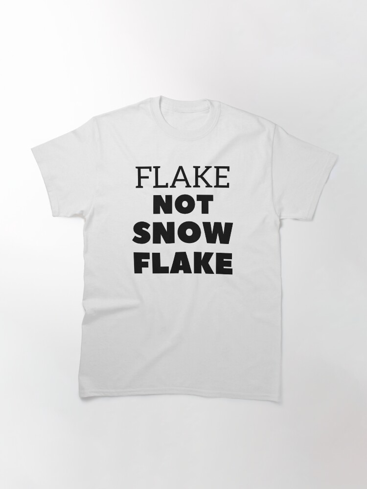 Alternate view of Flake NOT SNOW FLAKE Classic T-Shirt
