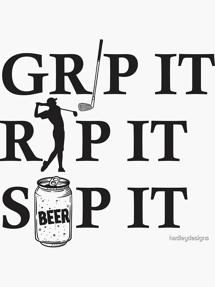 Grip It Rip It Sip It