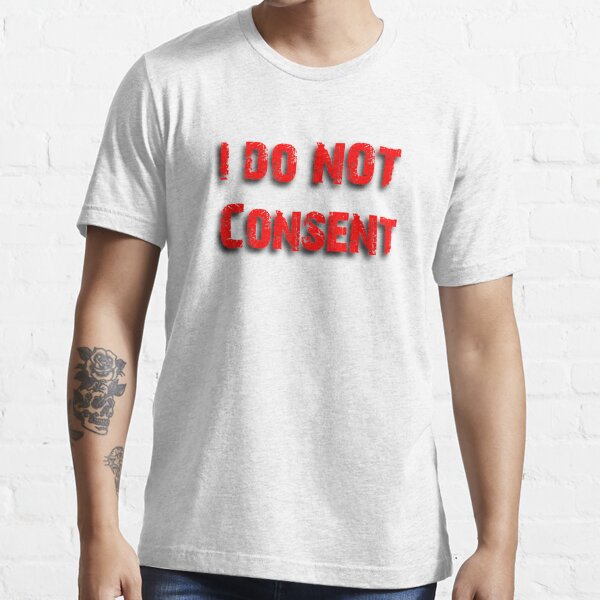 I do NOT Consent Essential T-Shirt