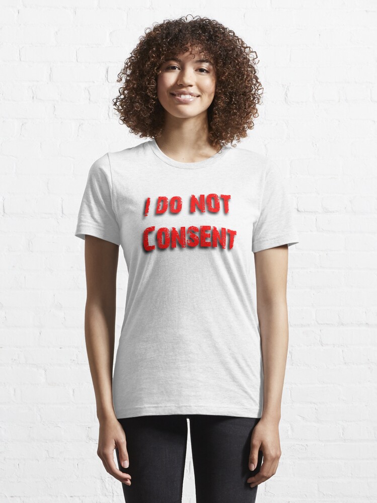 Alternate view of I do NOT Consent Essential T-Shirt