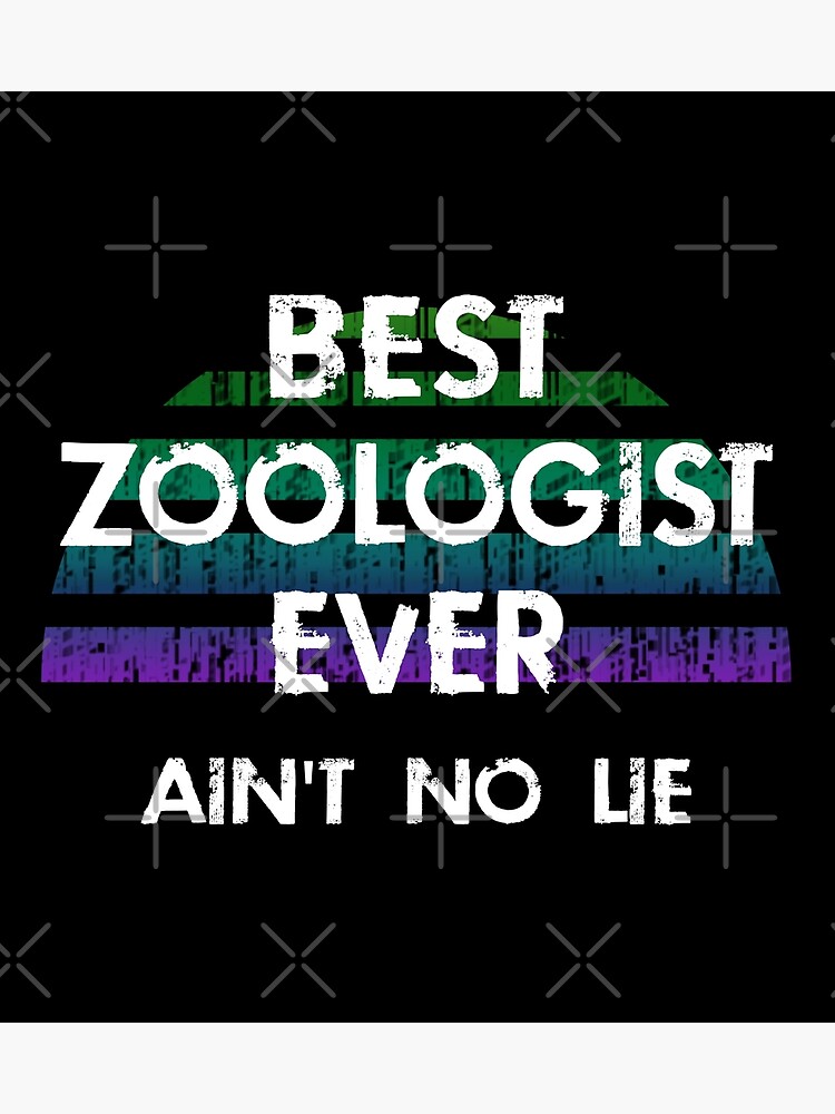 "Best zoologist ever, ain't no lie. World's coolest amazing awesome greatest zoologist. Passion