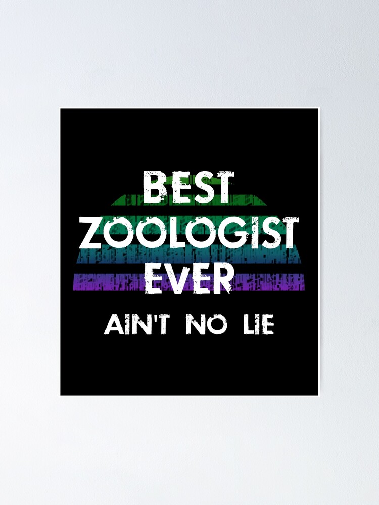 "Best zoologist ever, ain't no lie. World's coolest amazing awesome