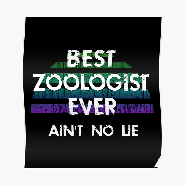 "Best zoologist ever, ain't no lie. World's coolest amazing awesome