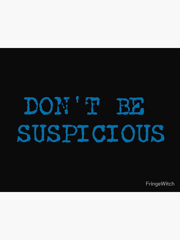 dont be suspicious tshirt