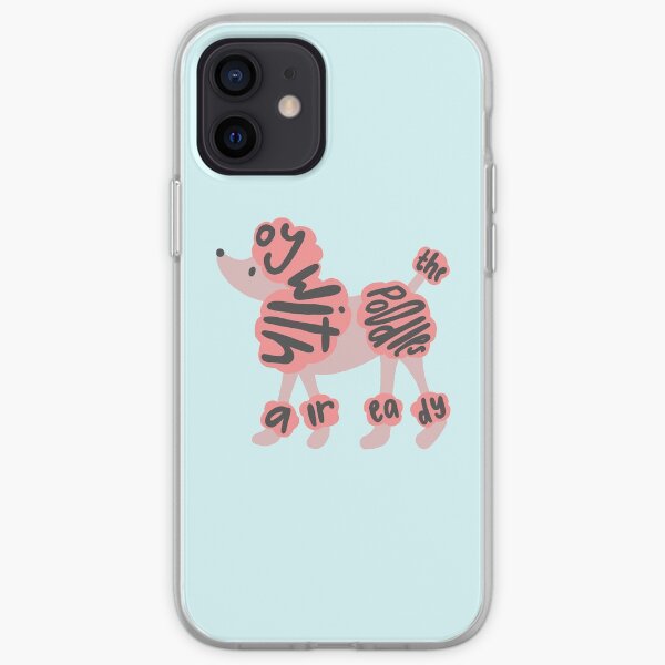 Oy with the Poodles Already iPhone Soft Case
