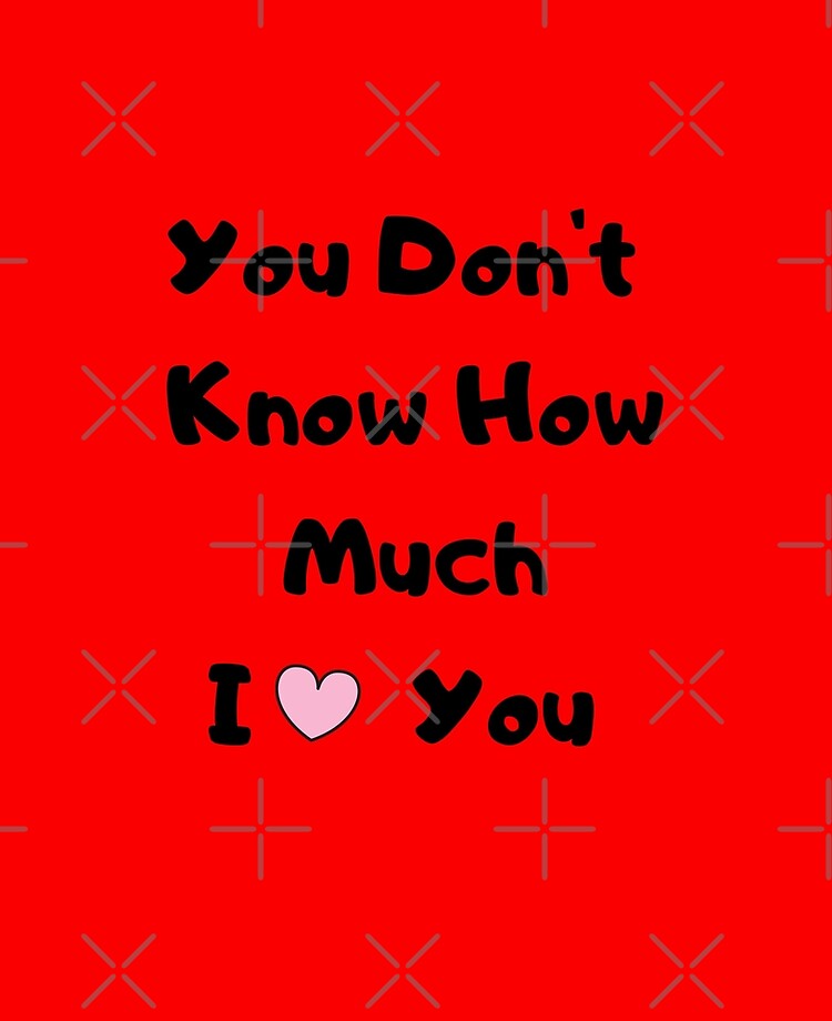 You Don T Know How Much I Love You Ipad Case Skin By Befine01 Redbubble