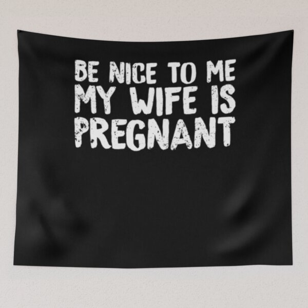 Item preview, Be Nice To Me My Wife Is Pregnant designed and sold by TooFlyDesign.