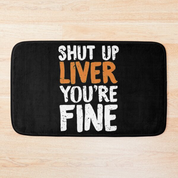 Item preview, Shut Up Liver Youre Fine designed and sold by TooFlyDesign.
