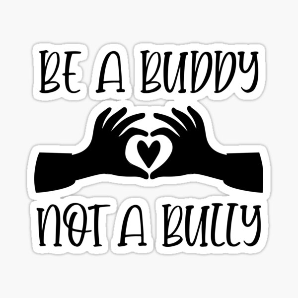 Be A Buddy Not A Bully Gifts & Merchandise | Redbubble