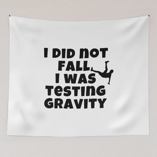 Item preview, I Did Not Fall I Was Testing Gravity designed and sold by RoryHMc.