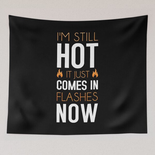 Item preview, I'm Still Hot It Just Comes In Flashes Now designed and sold by T-shirt For You.
