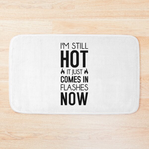Item preview, I'm Still Hot It Just Comes In Flashes Now designed and sold by T-shirt For You.