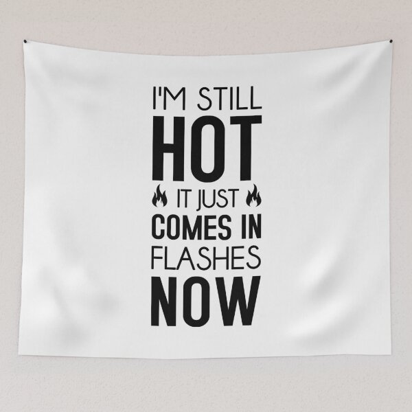 Item preview, I'm Still Hot It Just Comes In Flashes Now designed and sold by T-shirt For You.