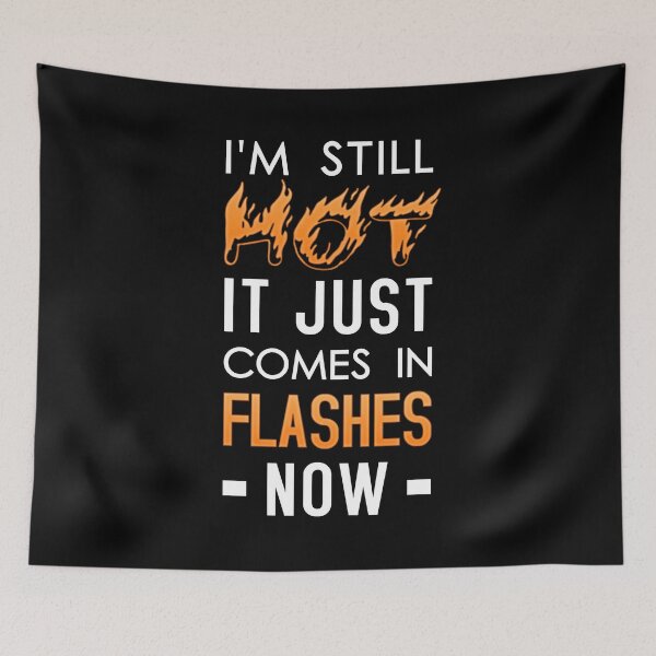 Item preview, I'm Still Hot It Just Comes In Flashes Now designed and sold by T-shirt For You.