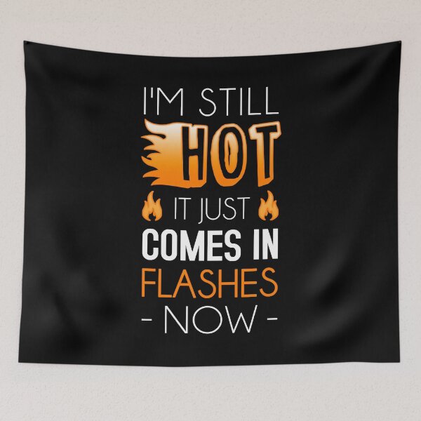 Item preview, I'm Still Hot It Just Comes In Flashes Now designed and sold by T-shirt For You.