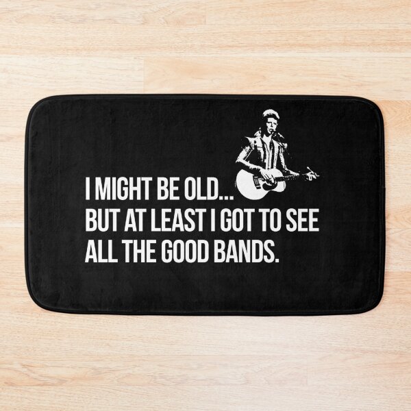 Item preview, I MIGHT BE OLD BUT AT LEAST I GOT TO SEE ALL OF THE GOOD BANDS designed and sold by Teeter-Totter.
