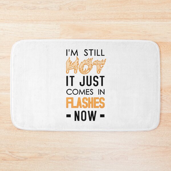 Item preview, I'm Still Hot It Just Comes In Flashes Now designed and sold by T-shirt For You.
