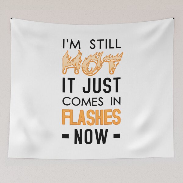 Item preview, I'm Still Hot It Just Comes In Flashes Now designed and sold by T-shirt For You.
