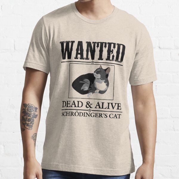 wanted dead or alive schrodinger's cat t shirt