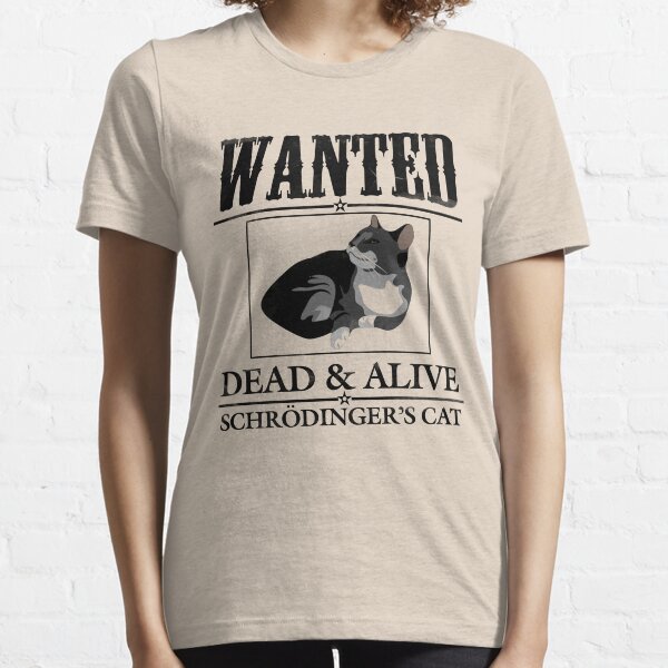 Wanted dead and alive schrodinger's cat Essential T-Shirt