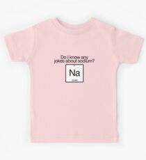 Do i know any jokes about sodium? Kids Tee