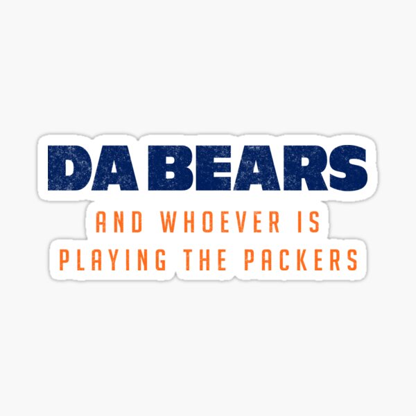 Da Bears and whoever is playing the Packers Sticker